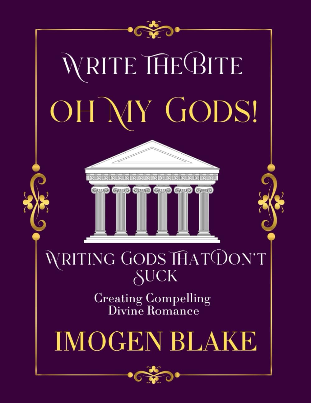 Oh My God: Writing Gods That Don't Suck - Creating Compelling Divine Romance (Write the Bite)