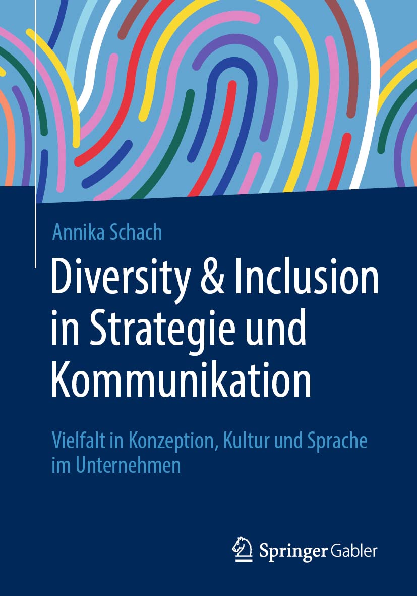Diversity & Inclusion in Strategie und Kommunikation: Vielfalt in Konzeption, Kultur und Sprache im Unternehmen