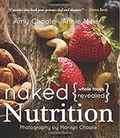 Naked Nutrition: Whole Foods Revealed 1462117724 Book Cover