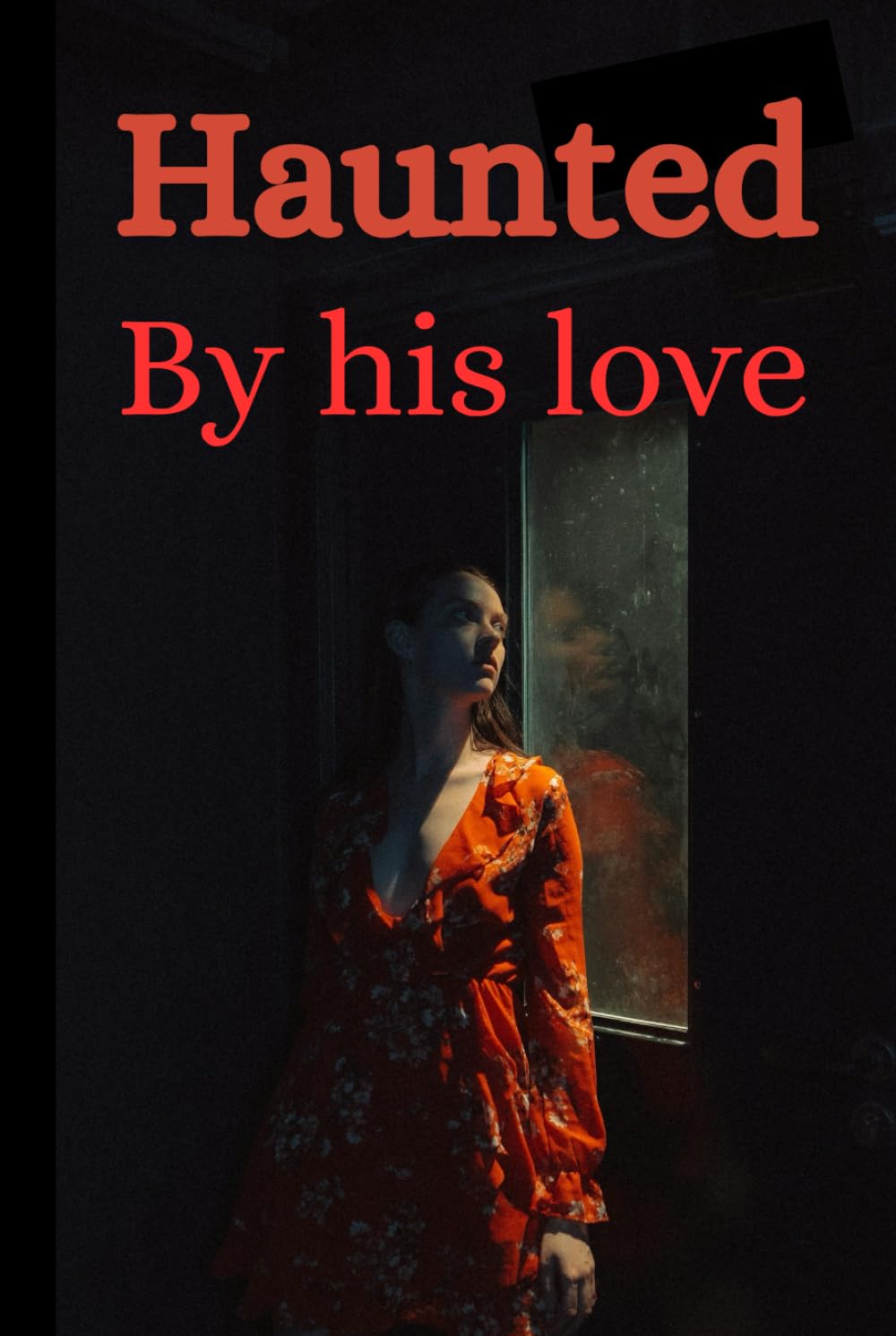 Haunted by his love: A Dark Romance Psychological Thriller