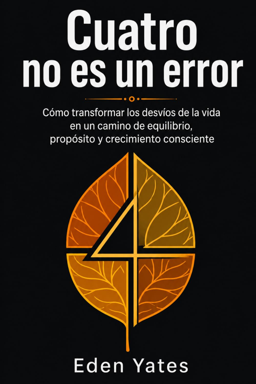 Cuatro no es un error: Cómo transformar los cambios inesperados en equilibrio, crecimiento y propósito