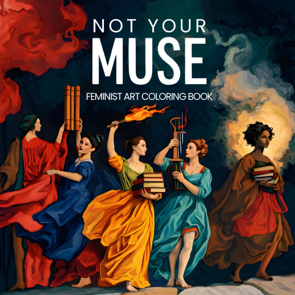 NOT YOUR MUSE | Feminist Art Coloring Book: Adult Coloring Book Rewriting Art History with Powerful Women and Protest Art