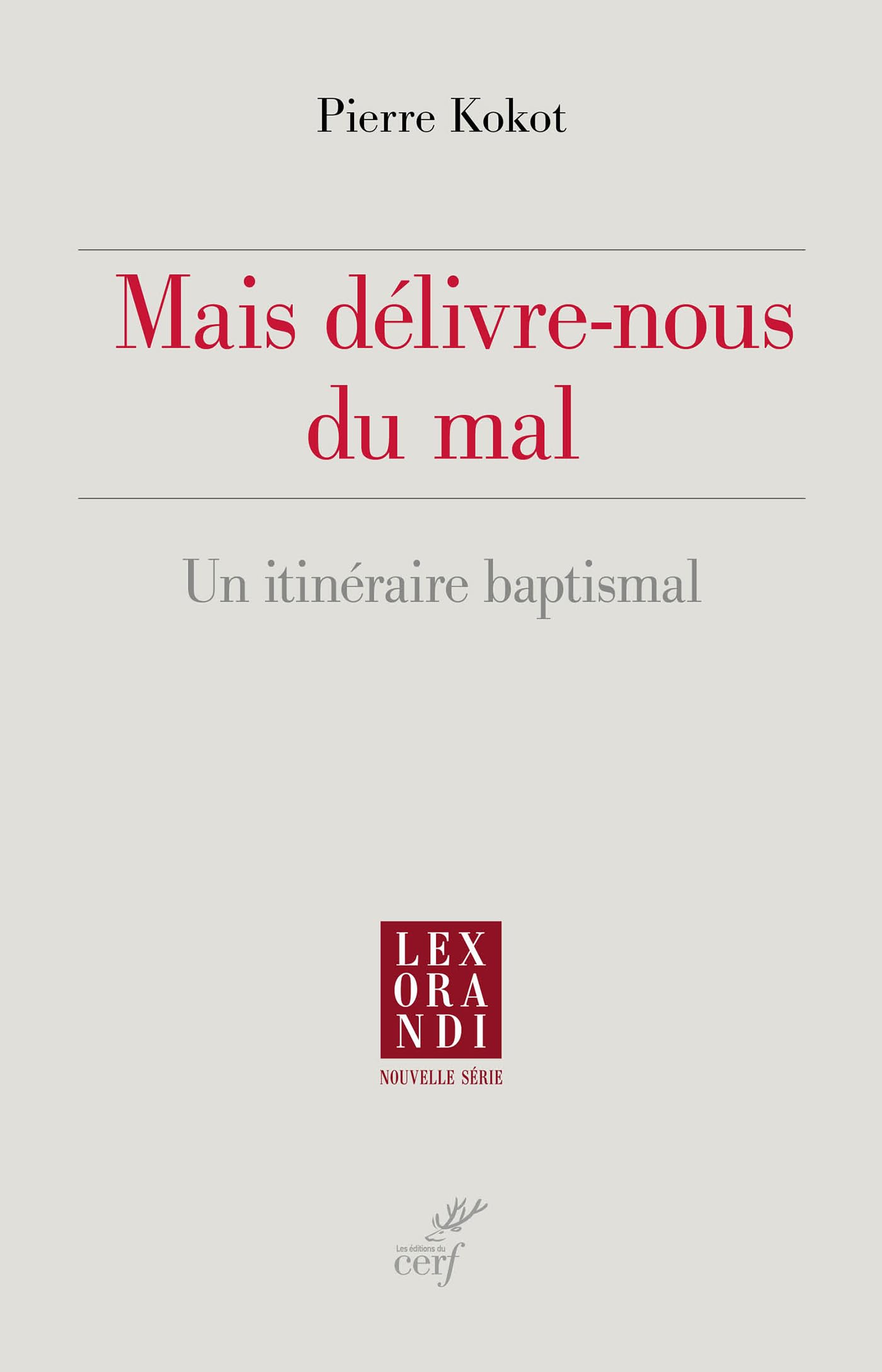 Mais délivre-nous du mal: Un itinéraire baptismal