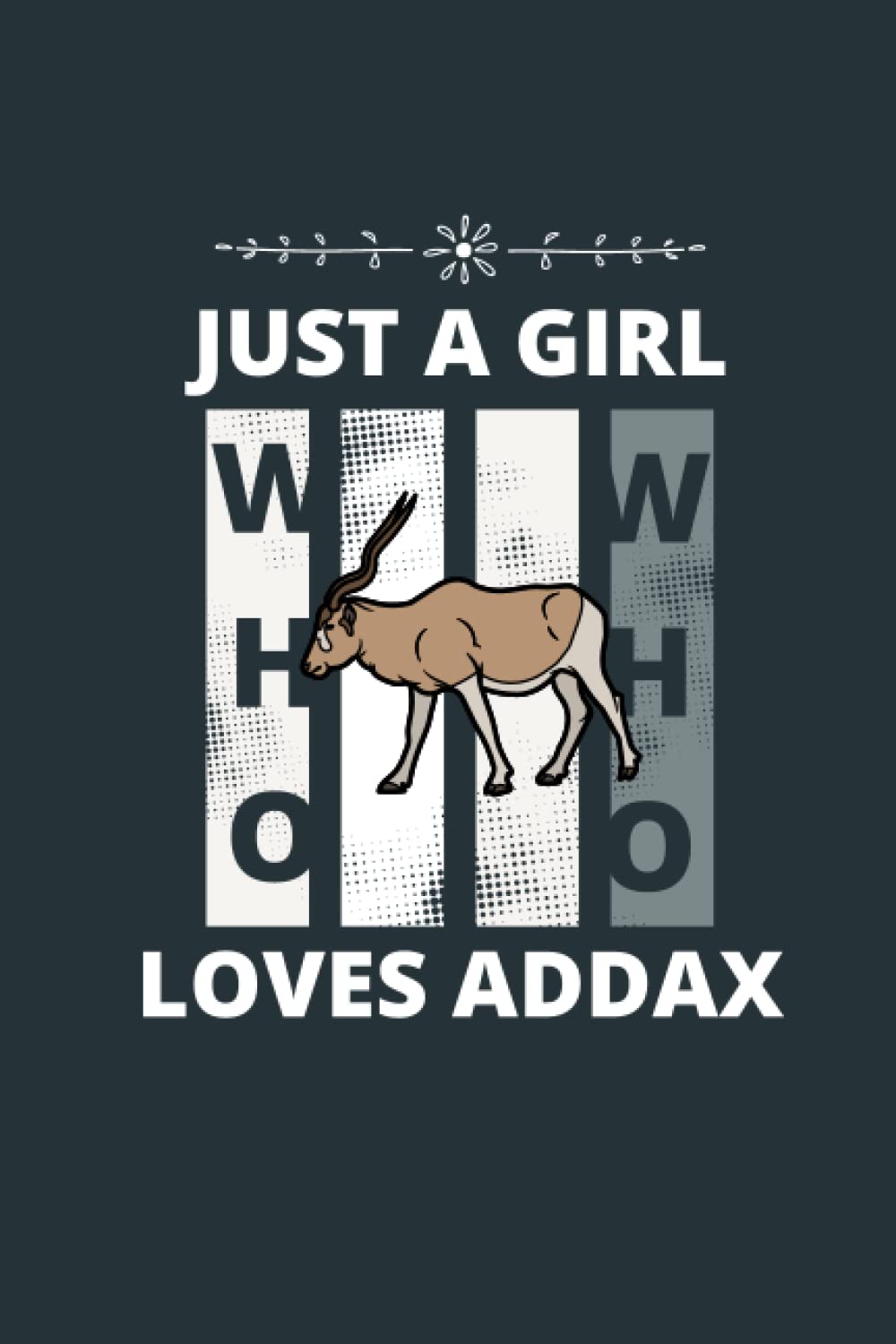 Just a girl who loves Addax: Addax Notebook, Funny Composition Notebook For Cute Addax lovers, Composition Notebook To Write Notes for girl, student, women etc.