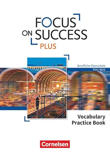 Focus on Success PLUS - Berufliche Oberschule: FOS/BOS - B1/B2: 11./12. Jahrgangsstufe: Vocabulary Practice Book