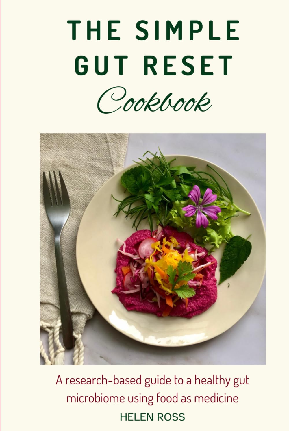 The Simple Gut Reset Cookbook: A research-based guide to nurturing a healthy gut microbiome using food as medicine