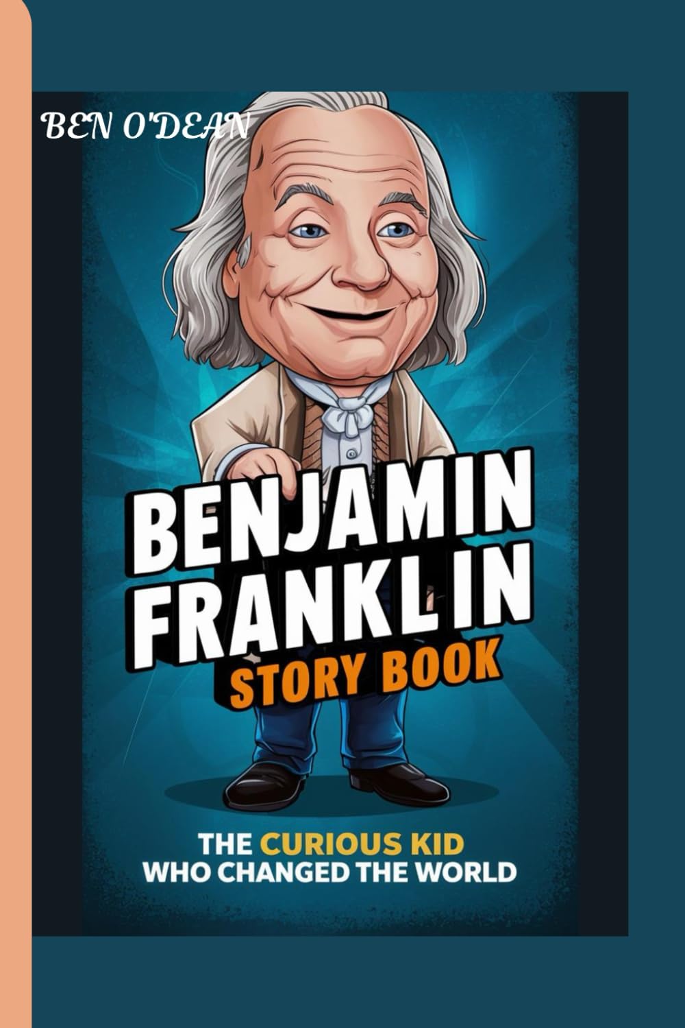 BENJAMIN FRANKLIN STORY BOOK: The Curious Kid Who Changed the World