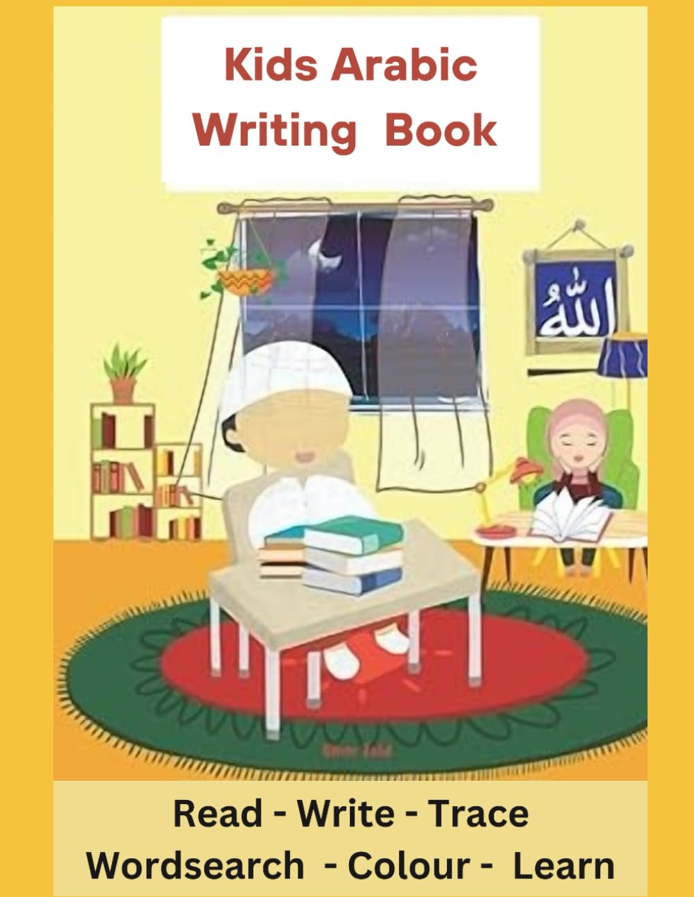 Kids Arabic Writing Book: The Complete Arabic Alphabet Tracing Book for Kids: Practice Writing Letters and Words with Fun Activities (Islamic Spaces)