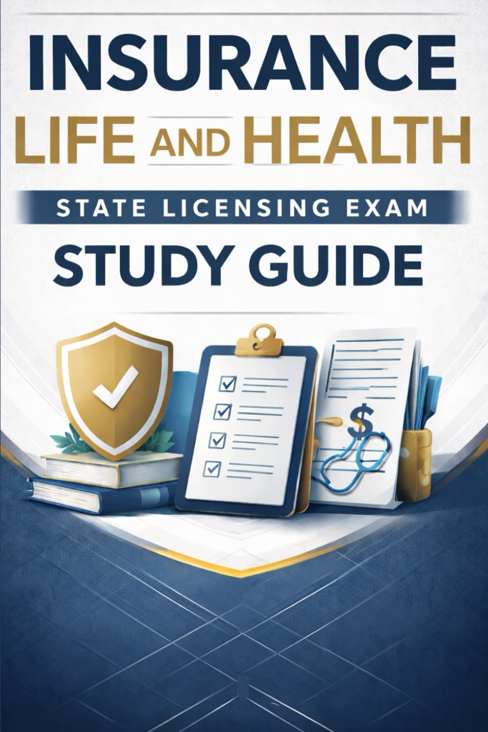 Insurance Life And Health State Licensing Exam Study Guide: Comprehensive Review, Practice Questions, And Proven Strategies To Pass Your Life And Health Insurance Licensing Exam On The First Attempt