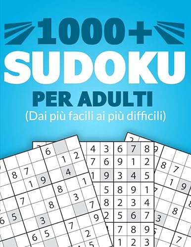 1000+ SUDOKU PER ADULTI: Puzzles Sudoku per tutti i livelli: facile, medio, tosto, difficile, difficilissimo e rompicapo