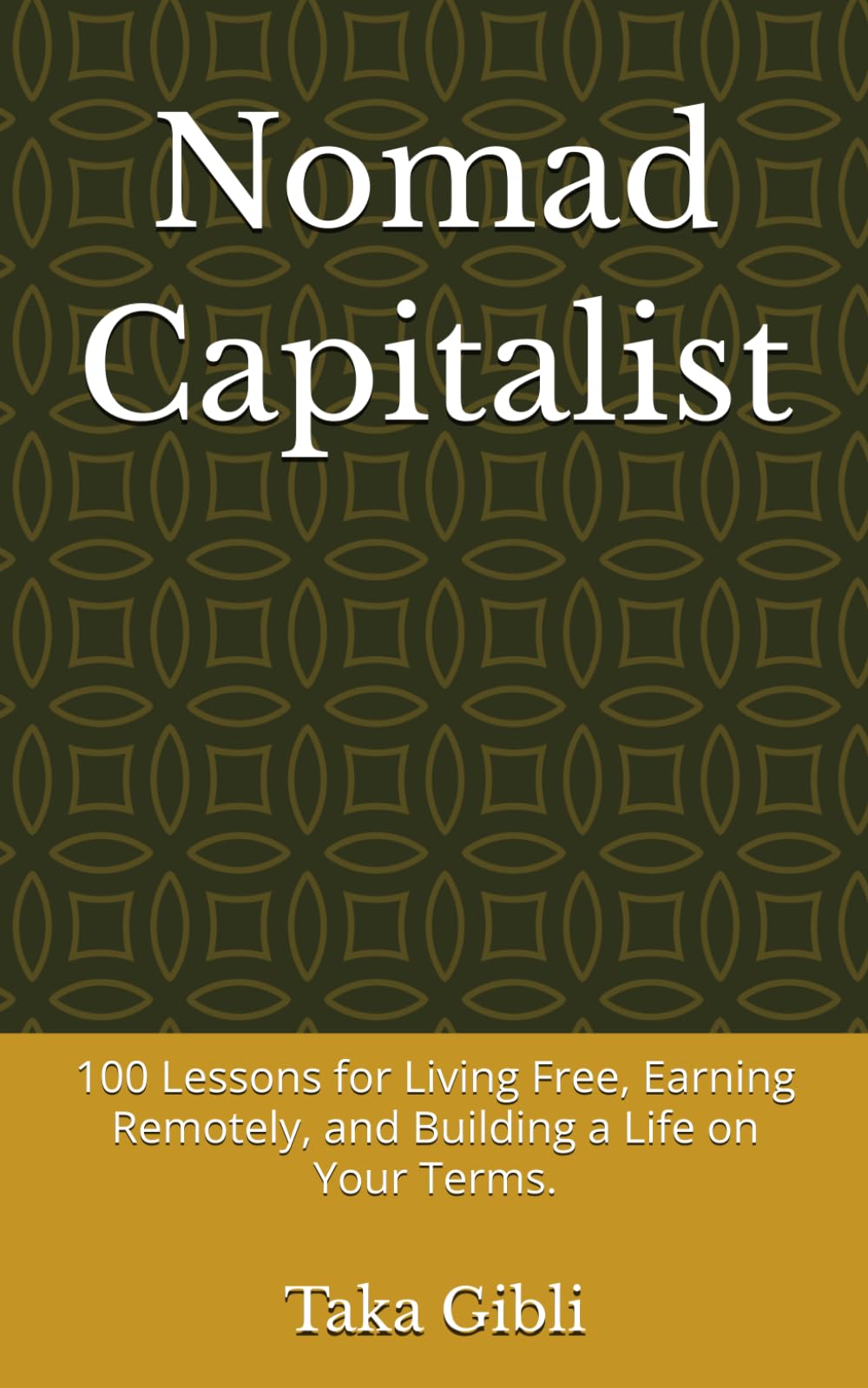 Nomad Capitalist: 100 Lessons for Living Free, Earning Remotely, and Building a Life on Your Terms.