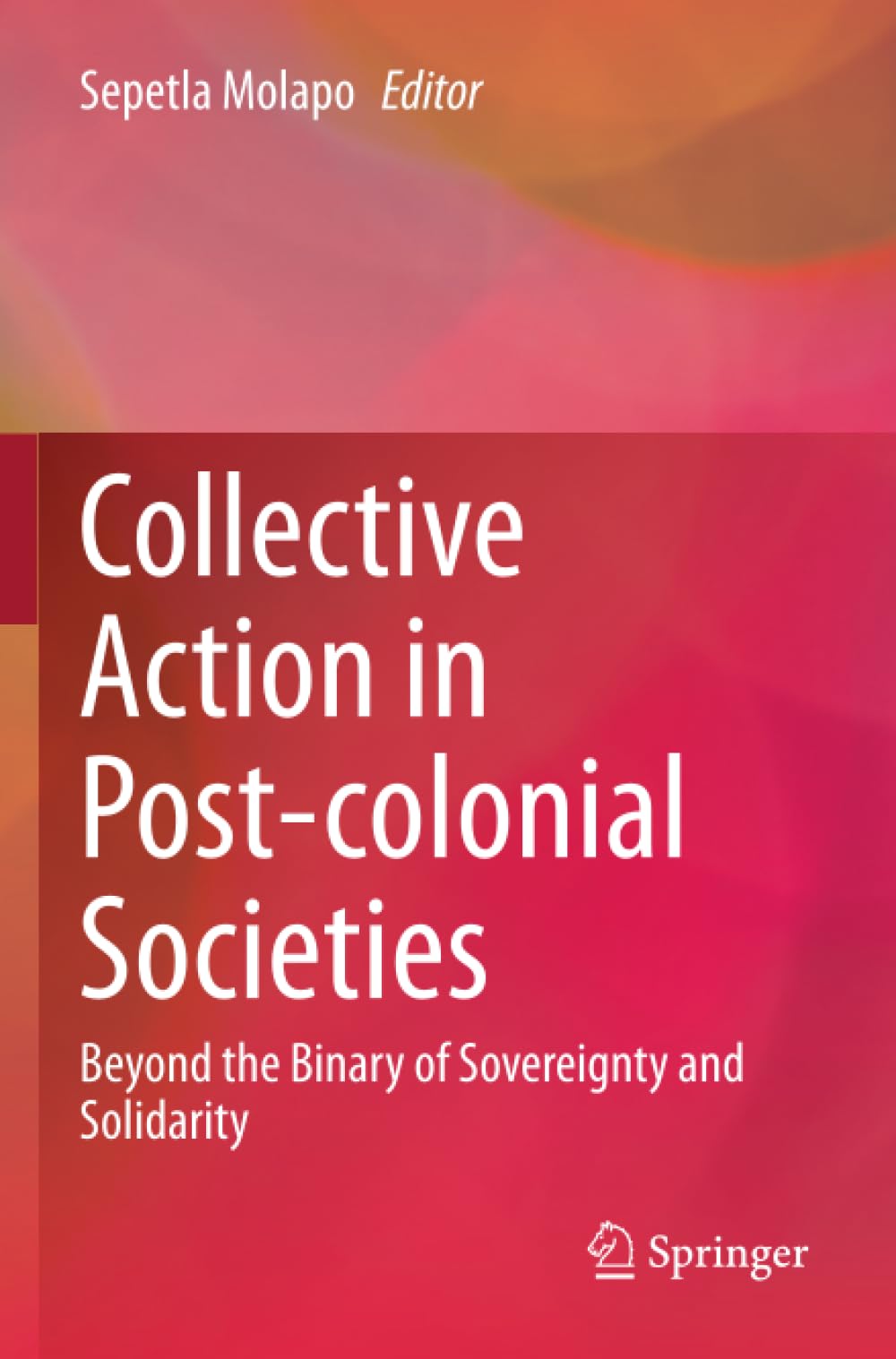 Collective Action in Post-colonial Societies: Beyond the Binary of Sovereignty and Solidarity
