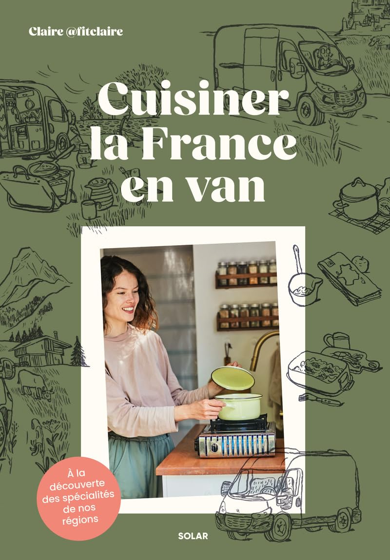 Cuisiner la France en van - À la découverte des spécialités de nos régions: Food trip dans nos régions