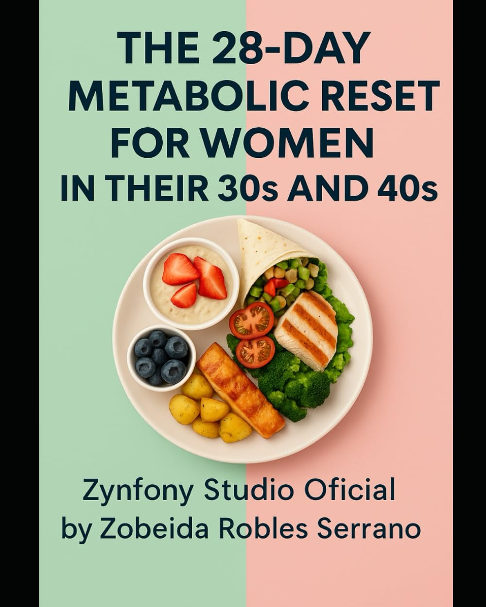 THE 28-DAY METABOLIC RESET FOR WOMEN IN THEIR 30S AND 40S: Boost Energy, Burn Fat, and Balance Hormones with a Personalized Nutrition Plan