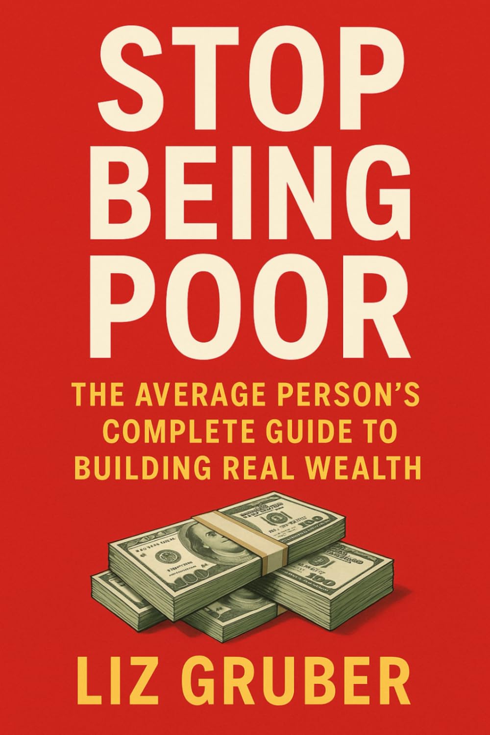Stop Being Poor: The Average Person's Complete Guide to Building Real Wealth