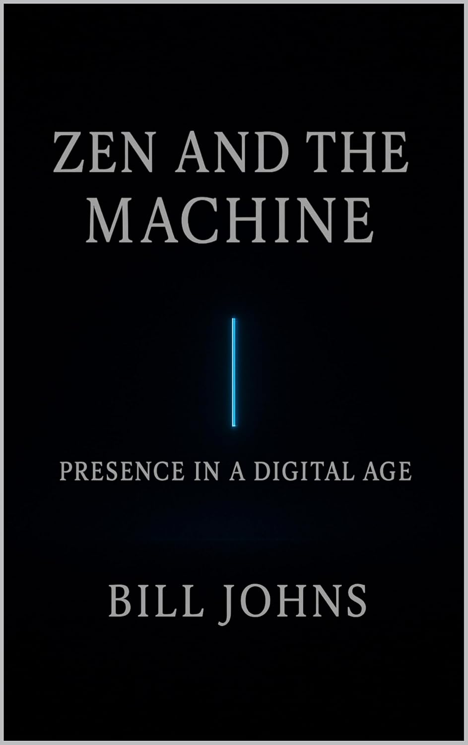 Zen and the Machine: Presence in a Digital Age (The Art of Attention Book 7)