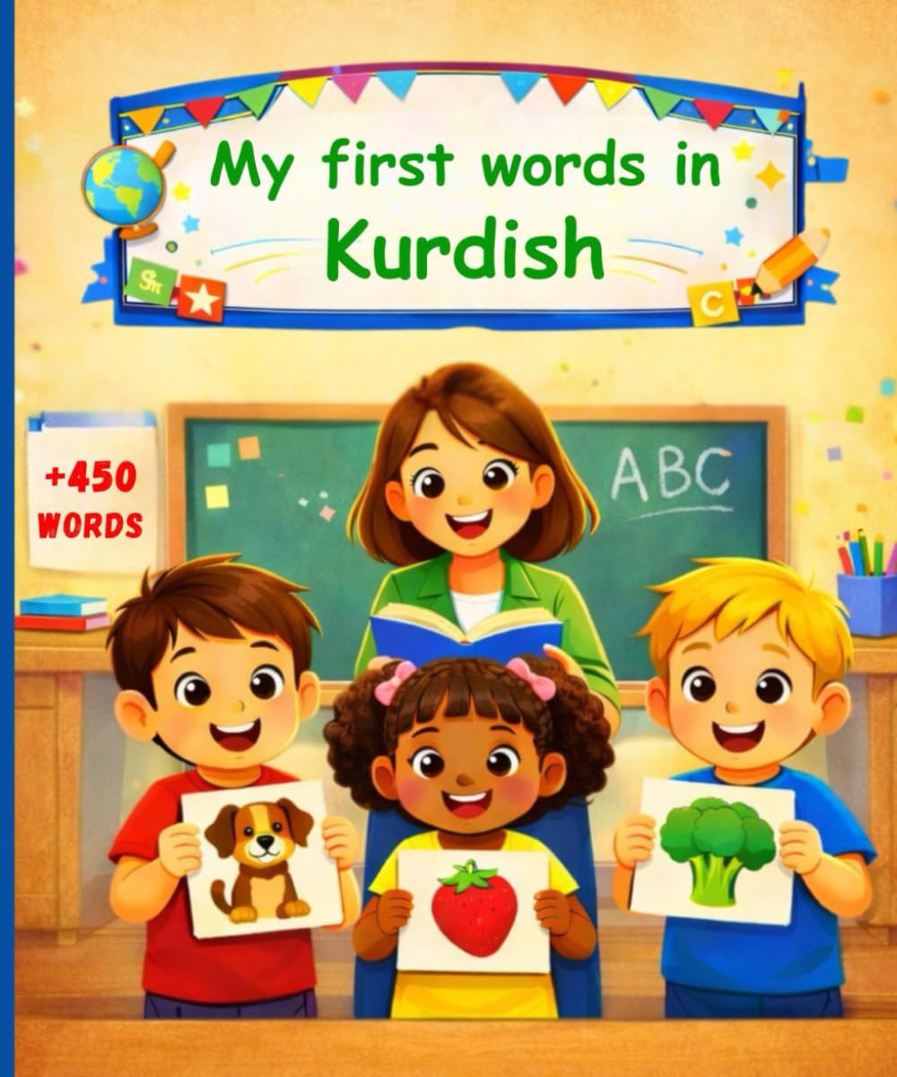 My First Words In Kurdish: A Bilingual Picture Dictionary and Vocabulary Learning Book for Kids, Learn Kurmanji Kurdish.