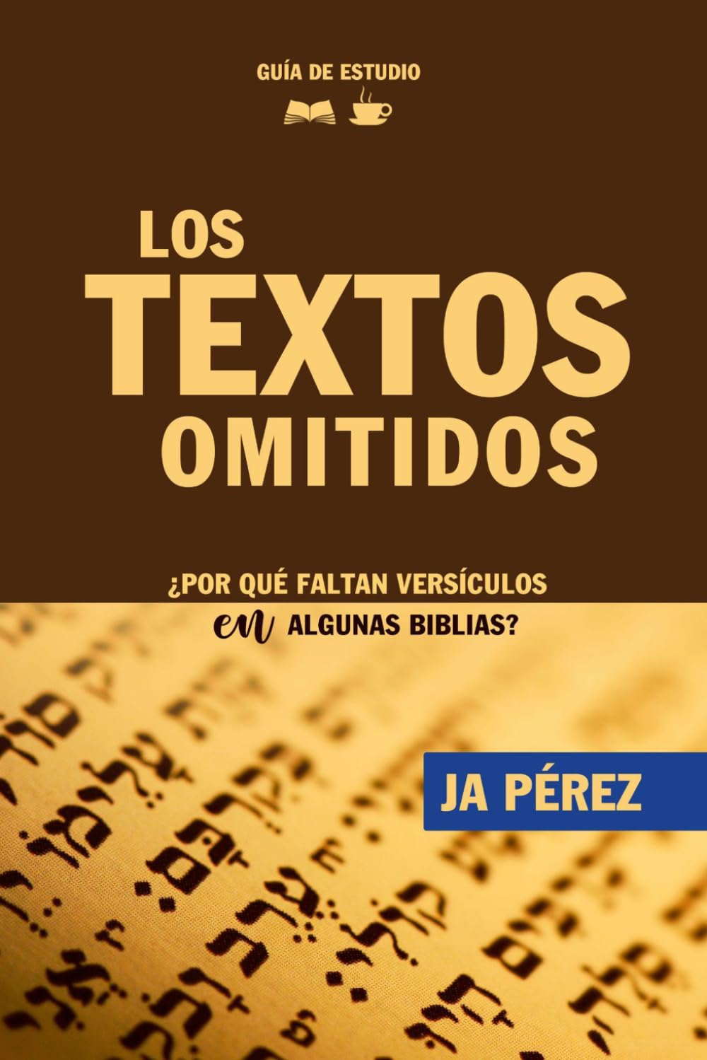 Los Textos Omitidos | Guía de Estudio Bíblico: ¿Por qué faltan versículos en algunas Biblias? (Guías de Estudios | Estudios Bíblicos con JA Pérez)