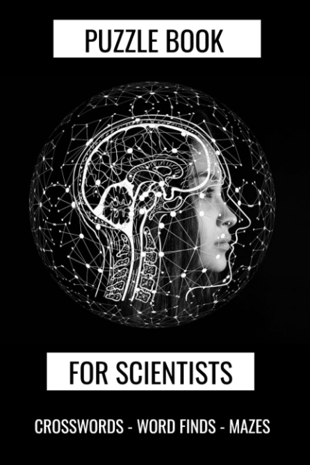 PUZZLE BOOK FOR SCIENTIST: ACTIVYT BOOK, CROSS WORD PUZZLES, WORD FINDS, MAZES, ALL GEARED FOR THE SCIENTIFIC MIND: PUZZLE AND ACTIVITY BOOK FOR ADULTS