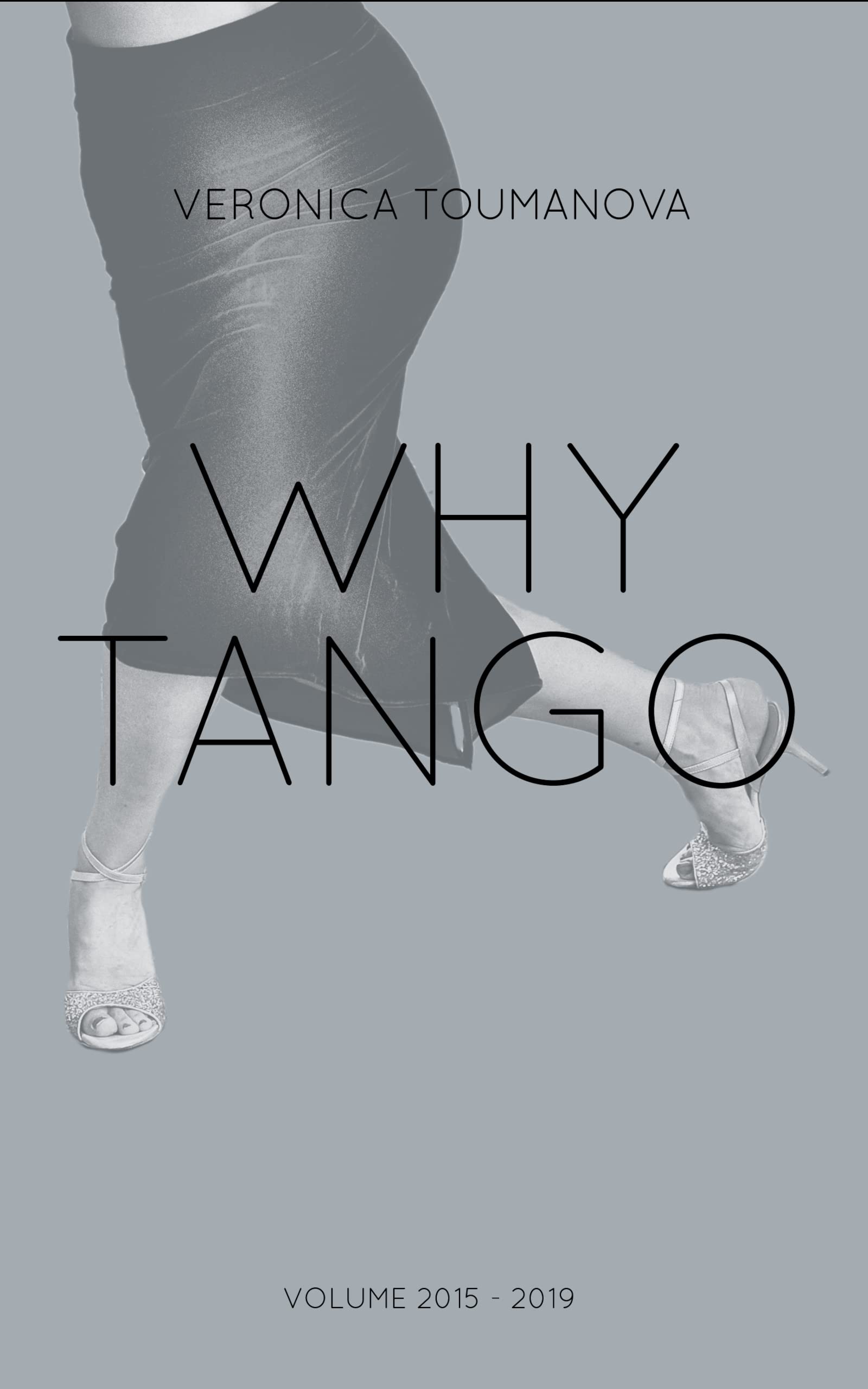 Argentine Tango Why Tango : recueil d'essais inspirants sur l'art de vivre la danse