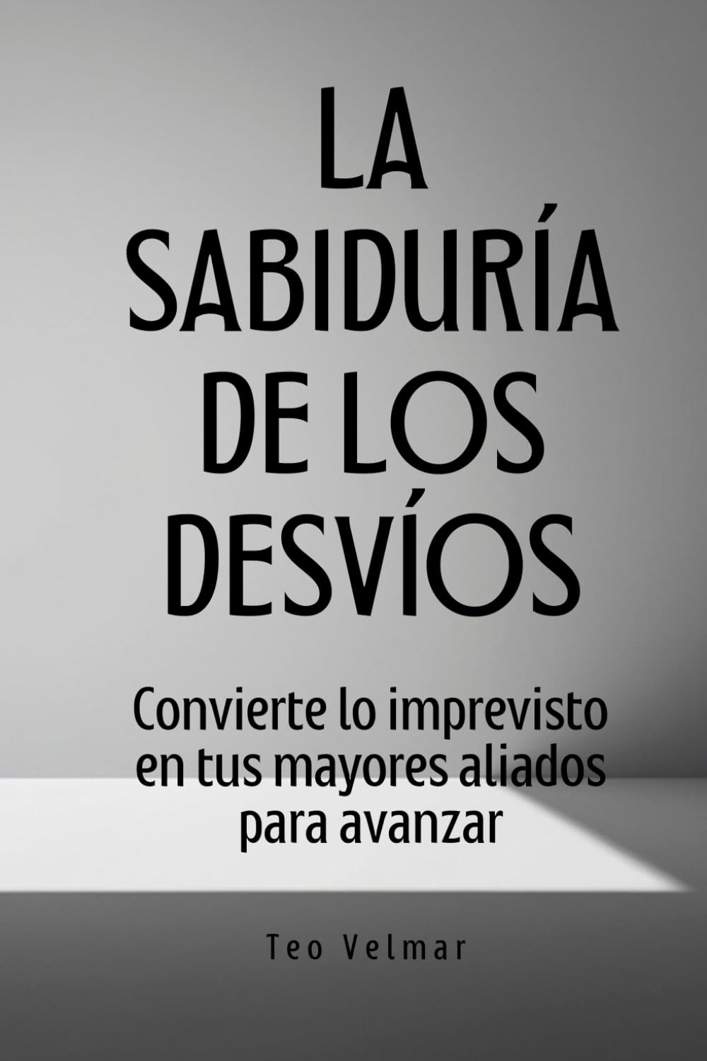 La Sabiduría de los Desvíos: Convierte lo imprevisto en tus mayores aliados para avanzar