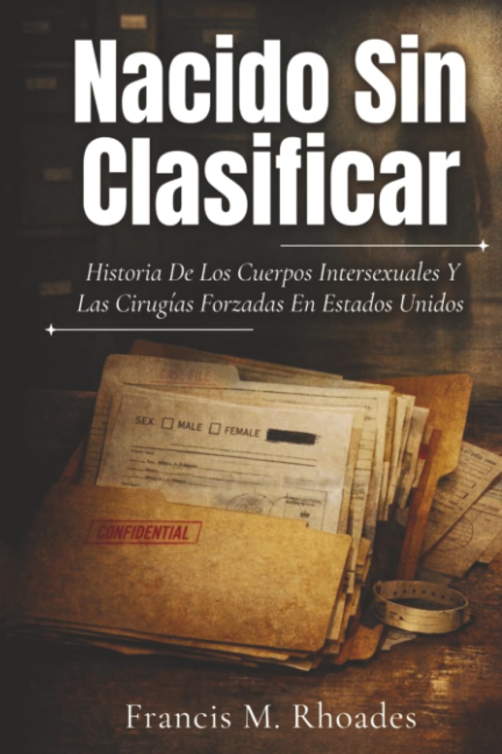 Nacido Sin Clasificar: Historia De Los Cuerpos Intersexuales Y Las Cirugías Forzadas En Estados Unidos