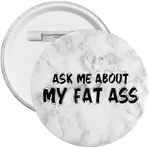 Ask Me About My Fat Ass Button Pins Round Buttons Badge For Men Women Teacher Nurse Clothing Bag Accessories Party