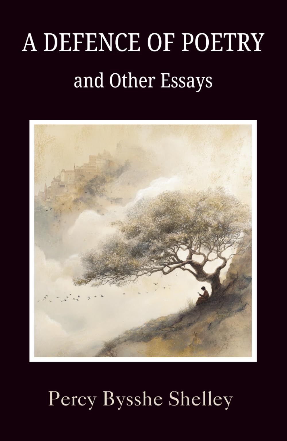 A Defence of Poetry and Other Essays: Collection of Essays by one of the major English Romantic poets (Annotated)