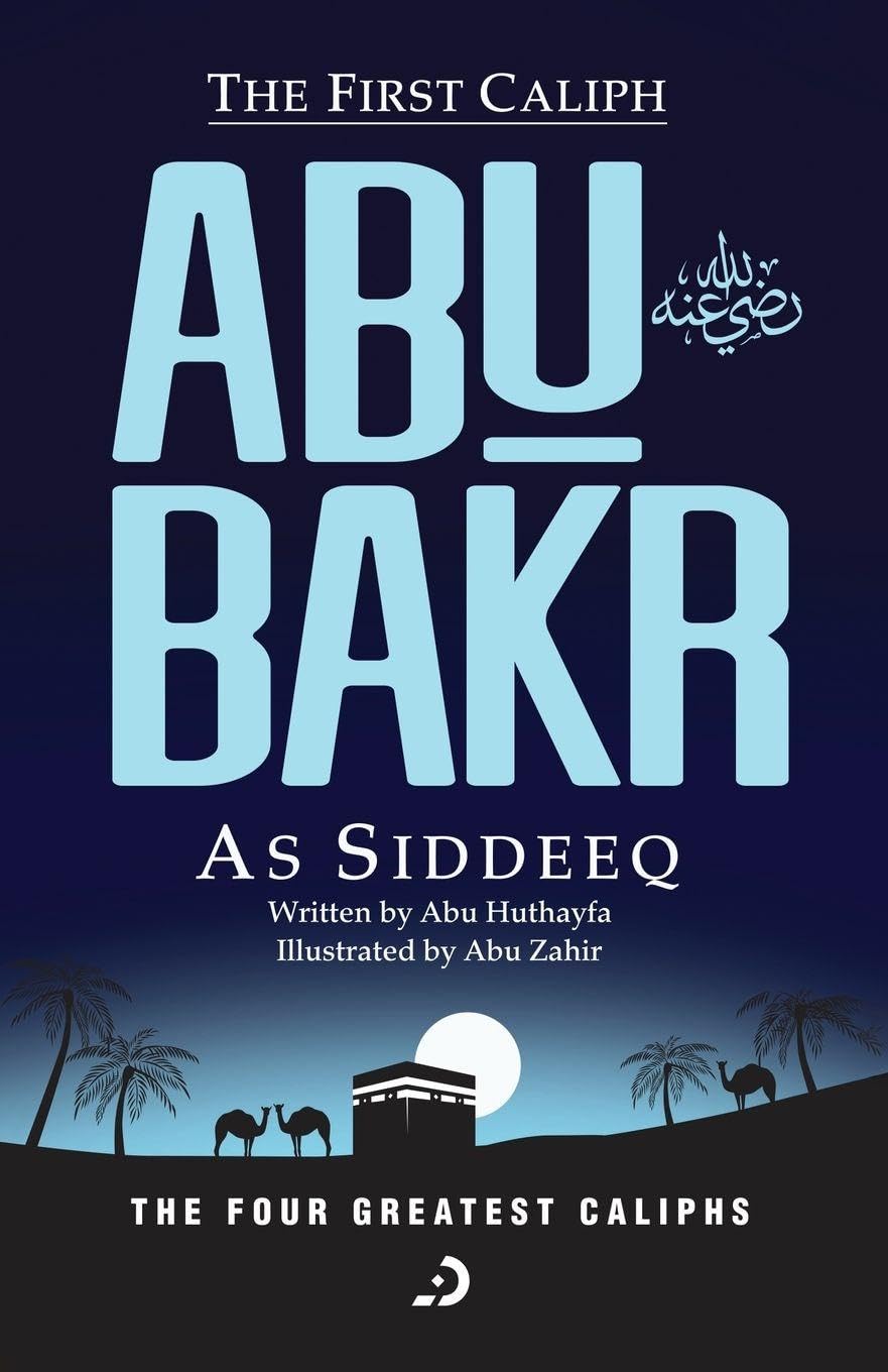 The First Caliph - Abu Bakr As Siddeeq (RA) (The Four Greatest Caliphs)