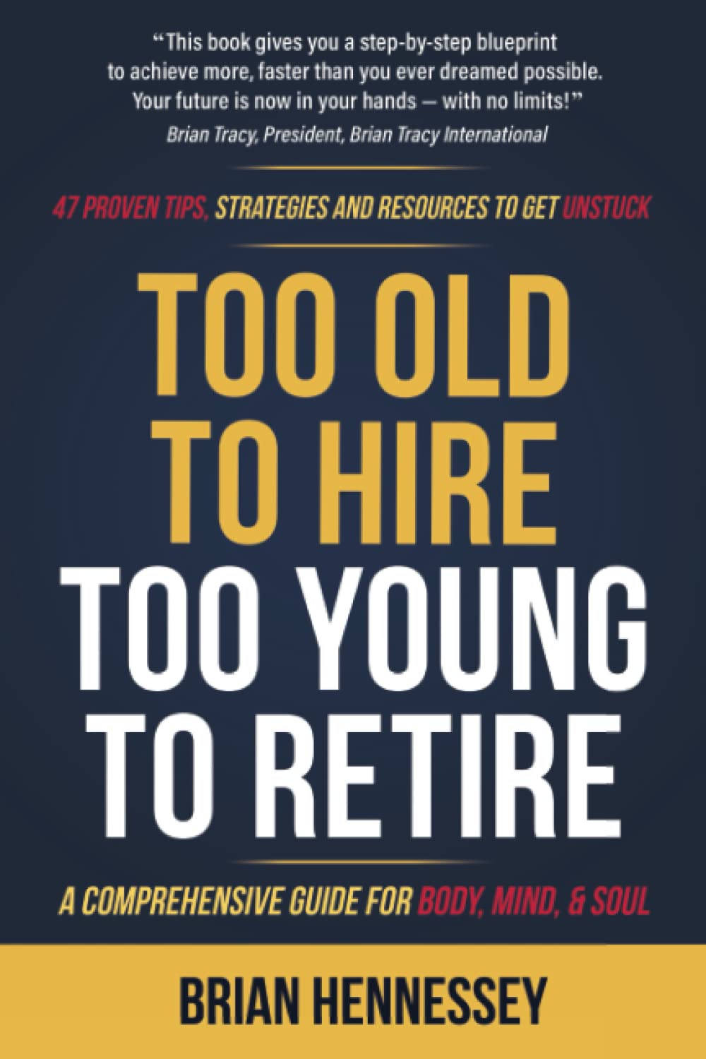 Too Old to Hire, Too Young to Retire: A Comprehensive Guide for Body, Mind and Soul