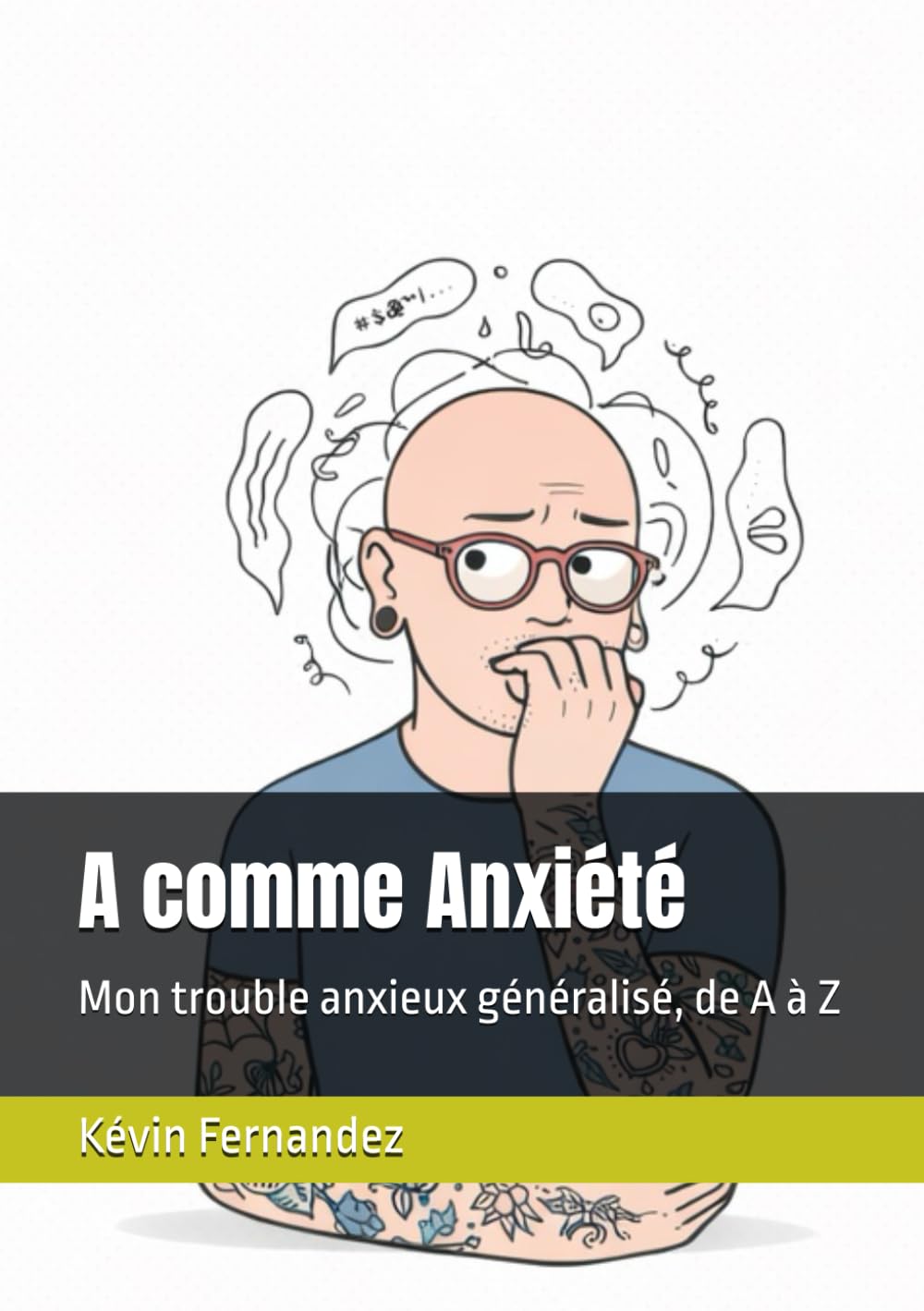 A comme Anxiété: Mon trouble anxieux généralisé, de A à Z