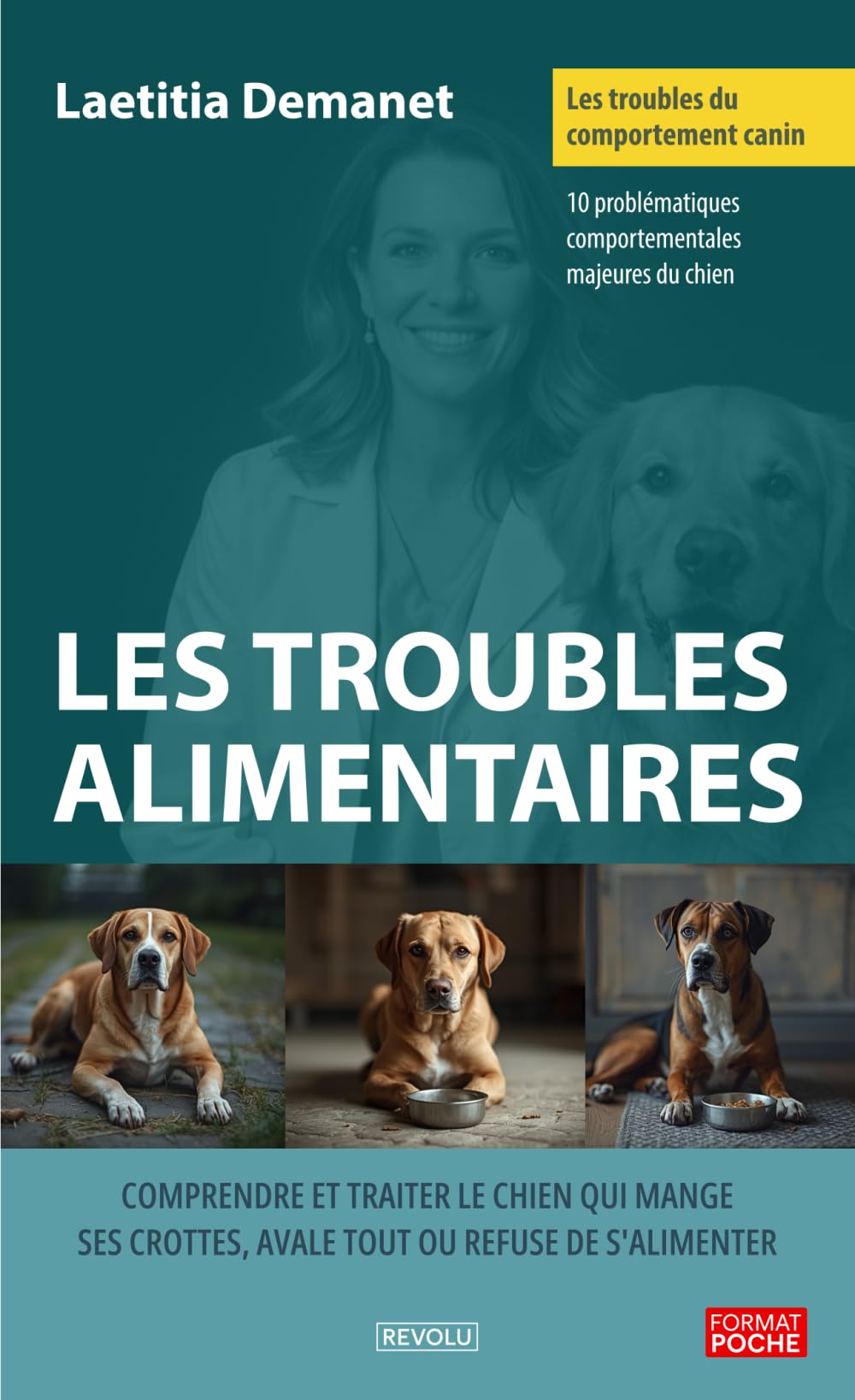 Les troubles du comportement canin – Les troubles alimentaires: Comprendre et traiter le chien qui mange ses crottes, avale tout ou refuse de s'alimenter