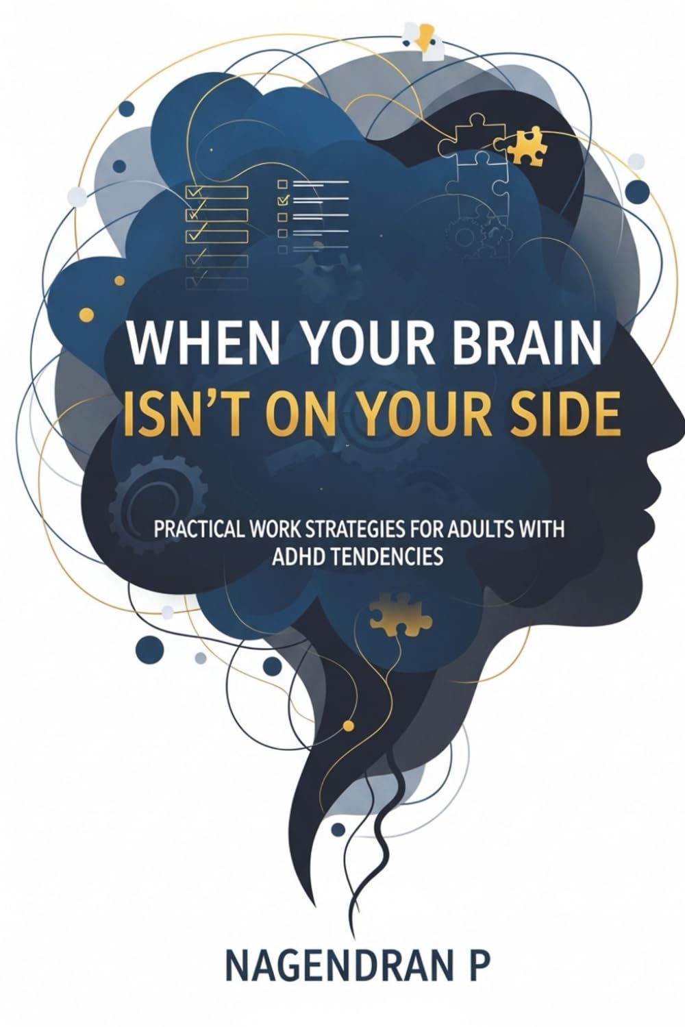 When Your Brain Isn’t On Your Side: Practical Work Strategies for Adults with ADHD Tendencies: Executive-function tools for adults with ADHD to focus, manage time, and finish work