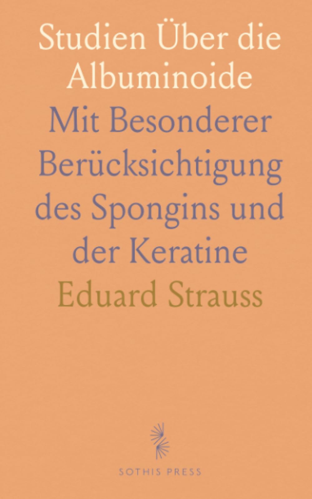 Studien Über die Albuminoide: Mit Besonderer Berücksichtigung des Spongins und der Keratine