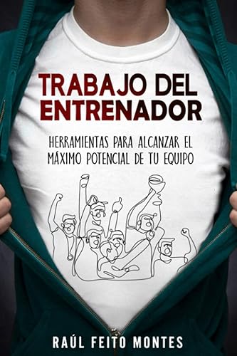 Trabajo del Entrenador: Herramientas para alcanzar el maximo potencial de tu equipo