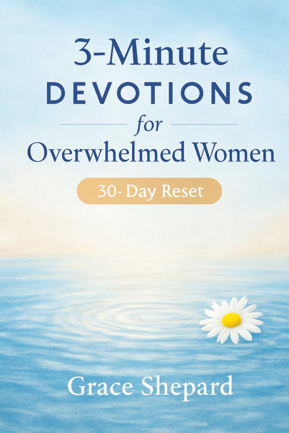 3 Minute Devotions for Overwhelmed Women: 30 Day Reset