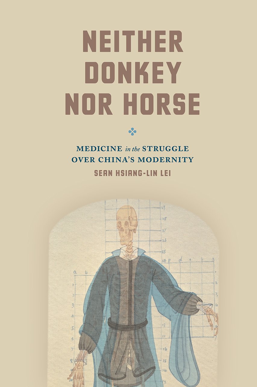 Neither Donkey nor Horse: Medicine in the Struggle over China's Modernity (Studies of the Weatherhead East Asian Institute)