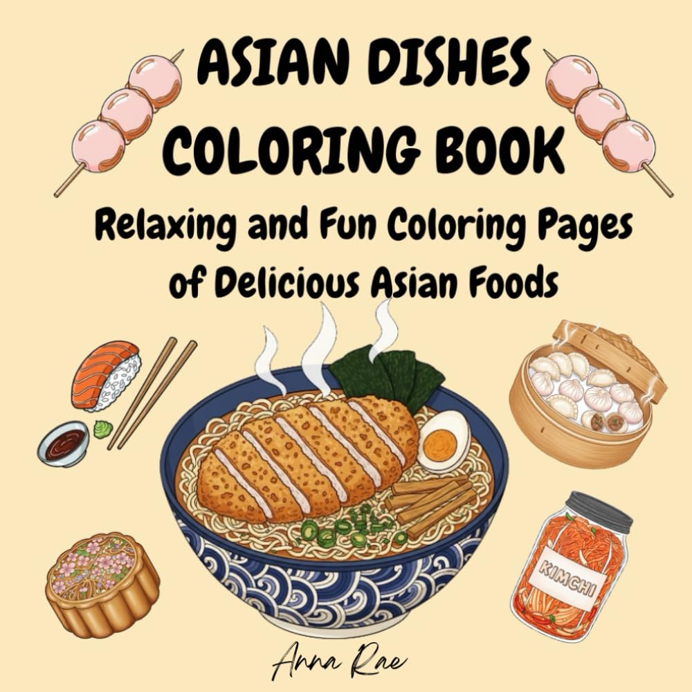 Asian Dishes Coloring Book: Relaxing and Fun Coloring Pages of Delicious Asian Foods