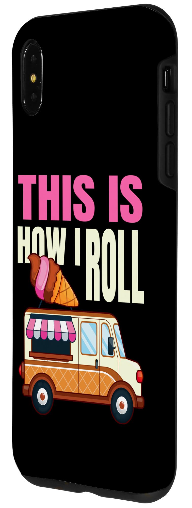 iPhone XS Max This Is How I Roll Ice Cream Truck Gelato Popsicle Lover Case - Image 2
