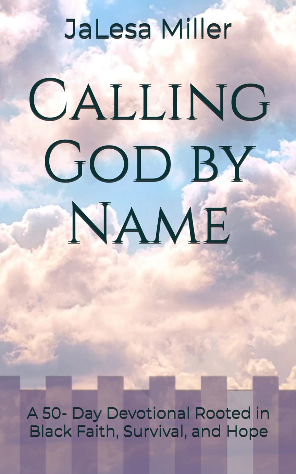 Calling God by Name: A 50- Day Devotional Rooted in Black Faith, Survival, and Hope