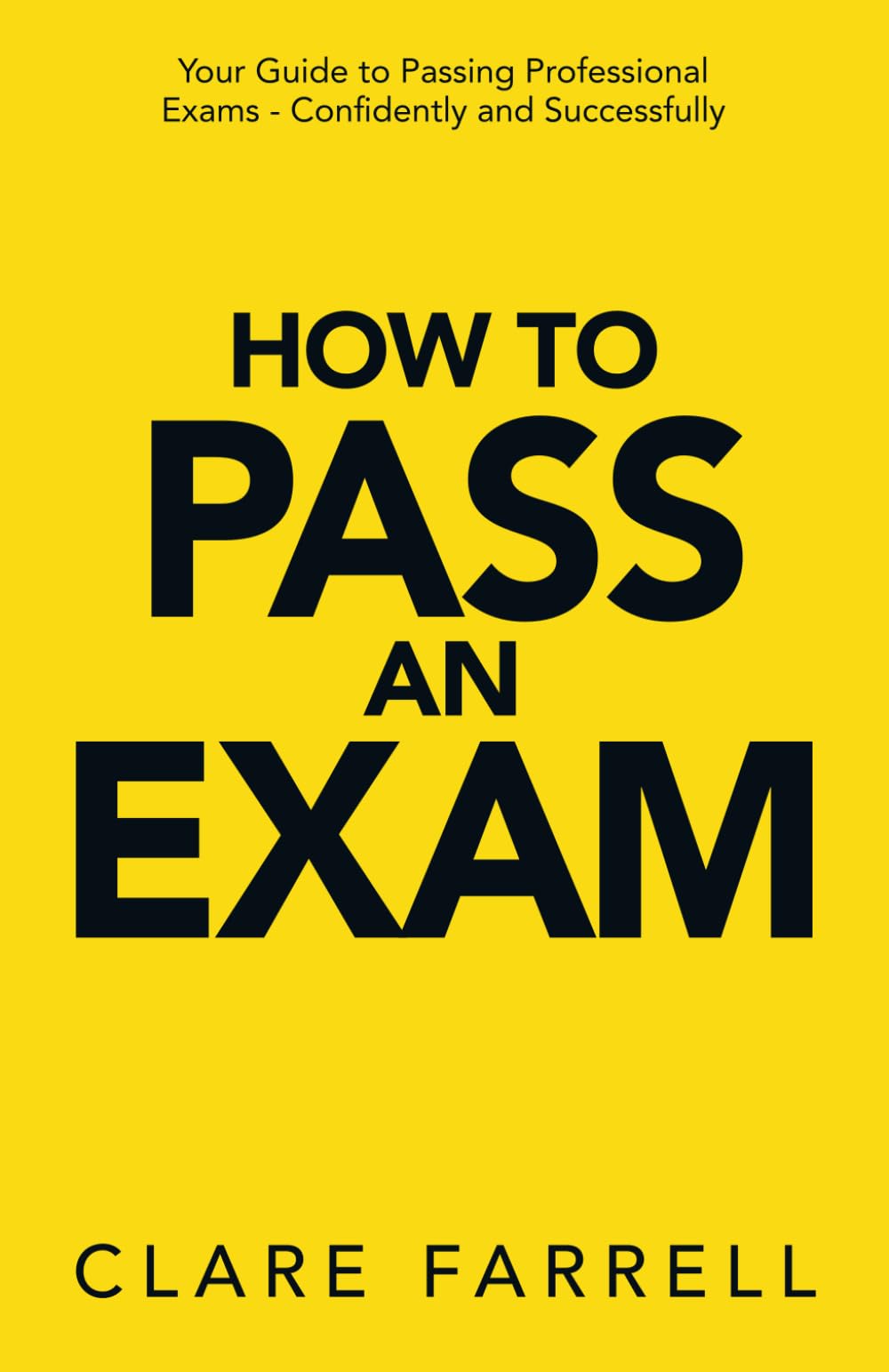 How to Pass an Exam: Your guide to passing professional exams - confidently and successfully