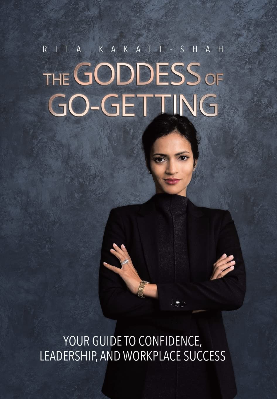 The Goddess of Go-Getting: Your Guide to Confidence, Leadership, and Workplace Success