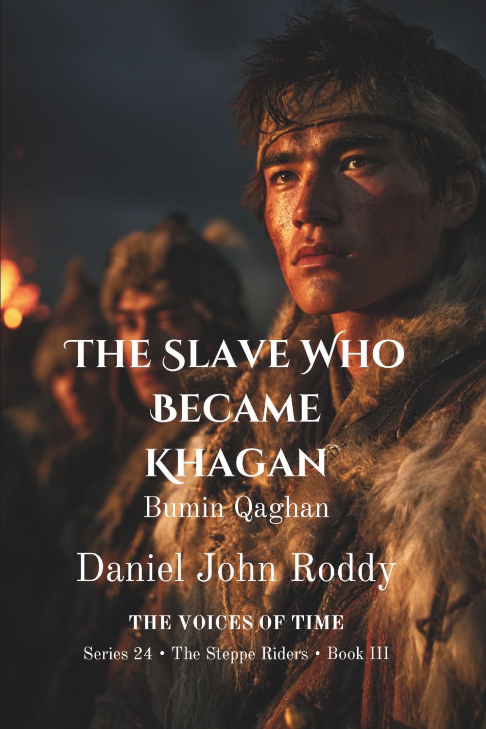 The Slave Who Became Khagan: Bumin Qaghan (Series 24: The Steppe Riders)