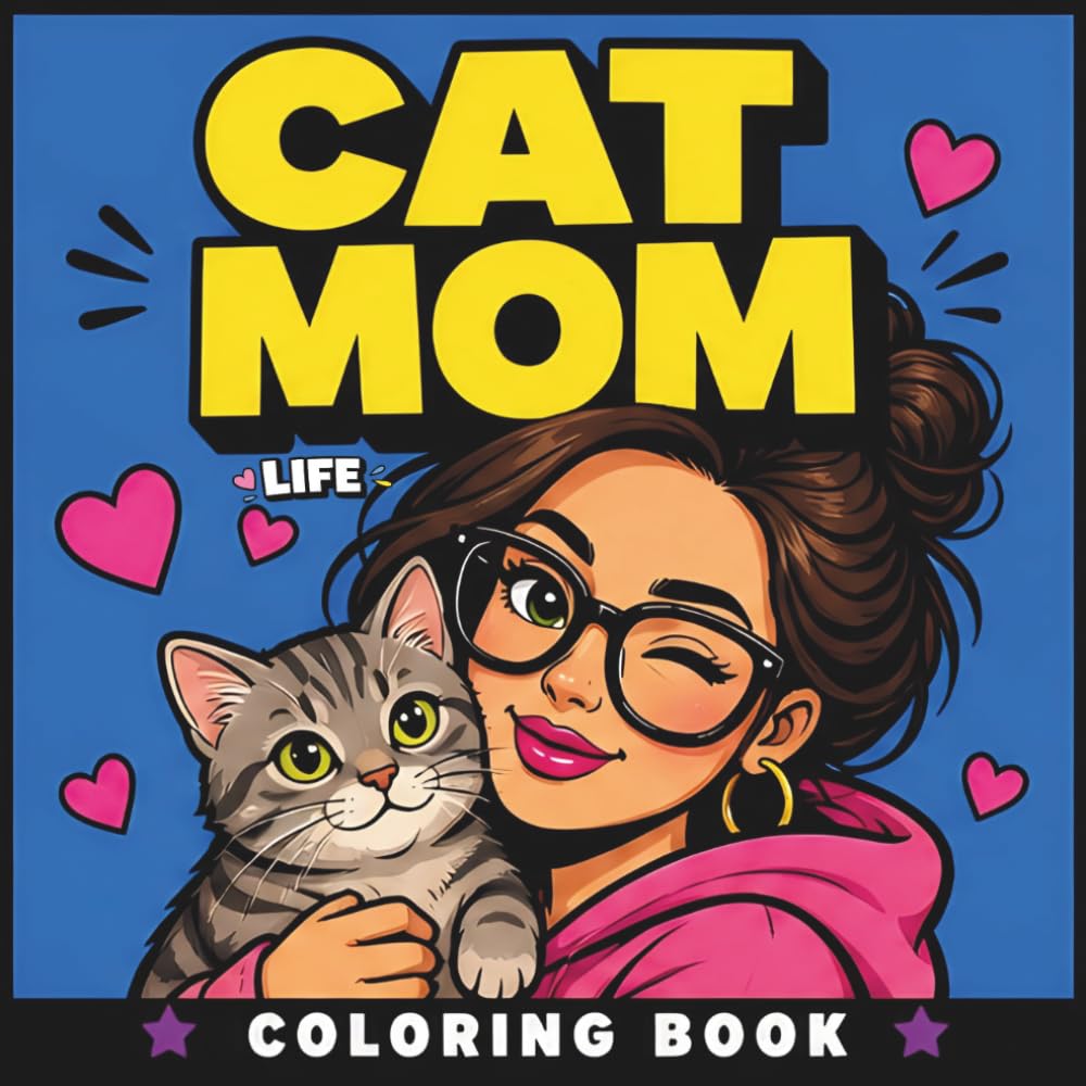 Cat Mom Life Coloring Book: 50 Funny and Adorable Cat Mom Moments for Stress Relief and Relaxation