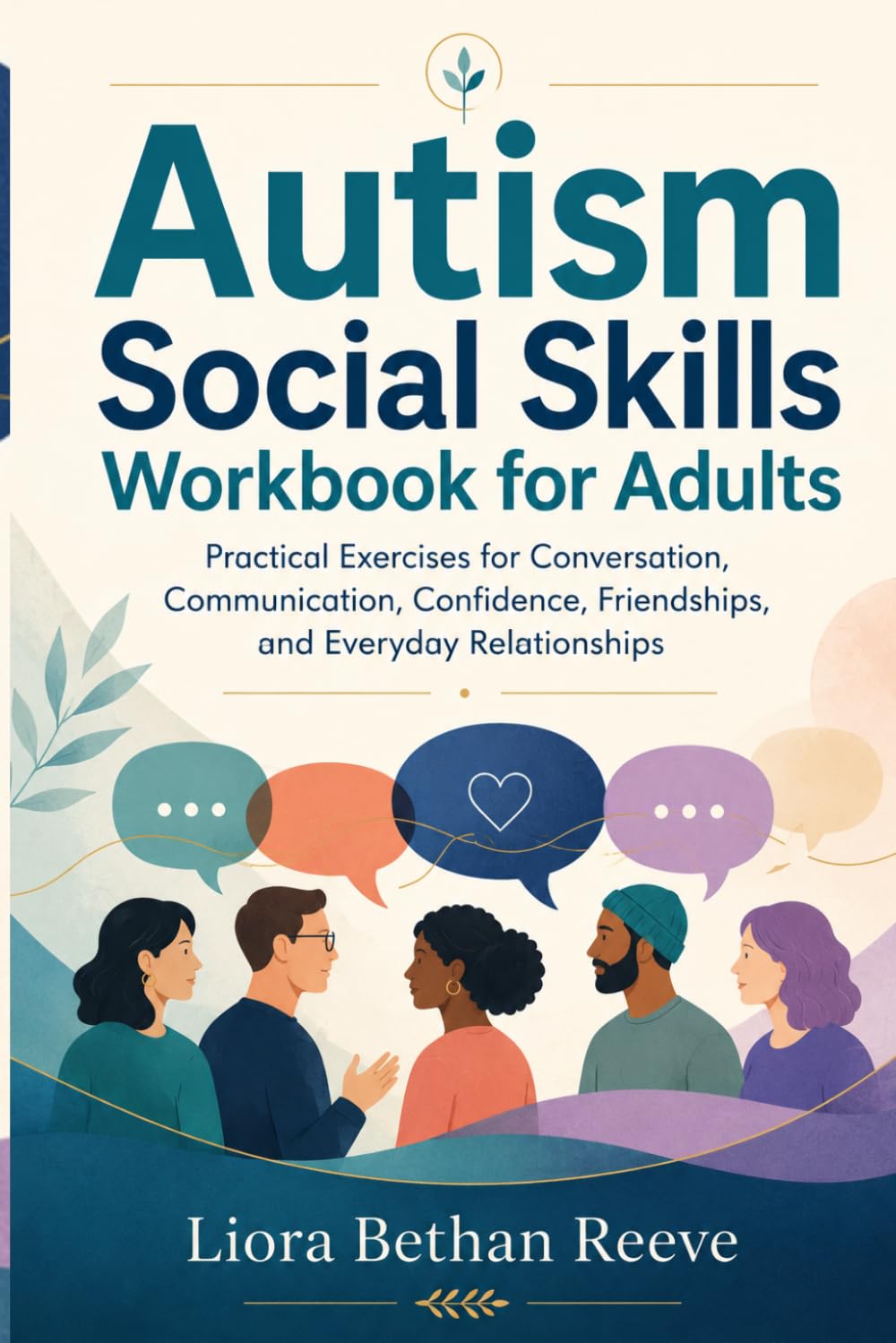 Autism Social Skills Workbook for Adults: Practical Exercises for Conversation, Communication, Confidence, Friendships, and Everyday Relationships