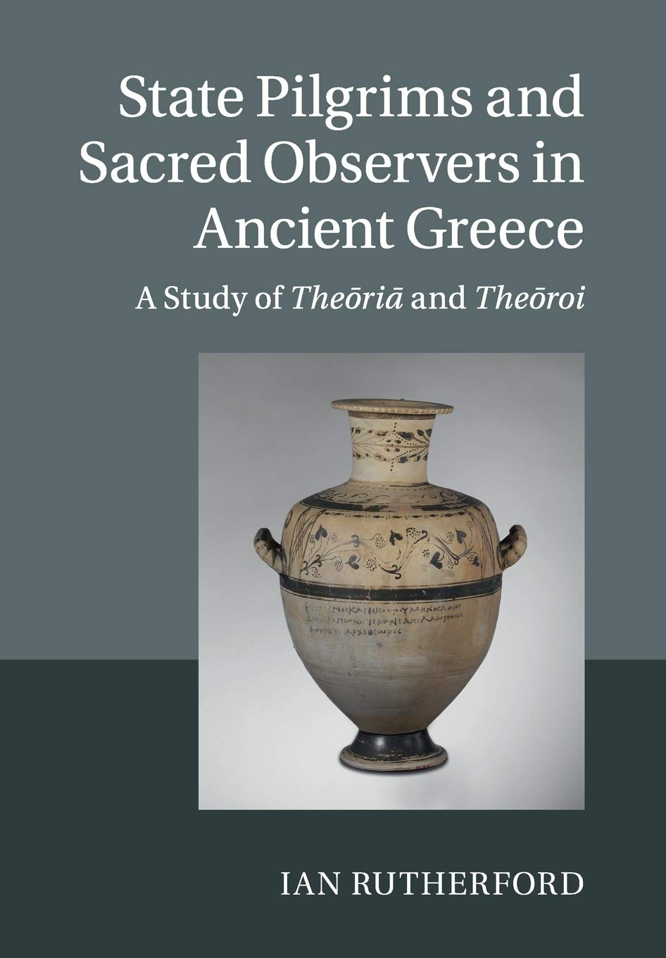 State Pilgrims and Sacred Observers in Ancient Greece: A Study of Theōriā and Theōroi