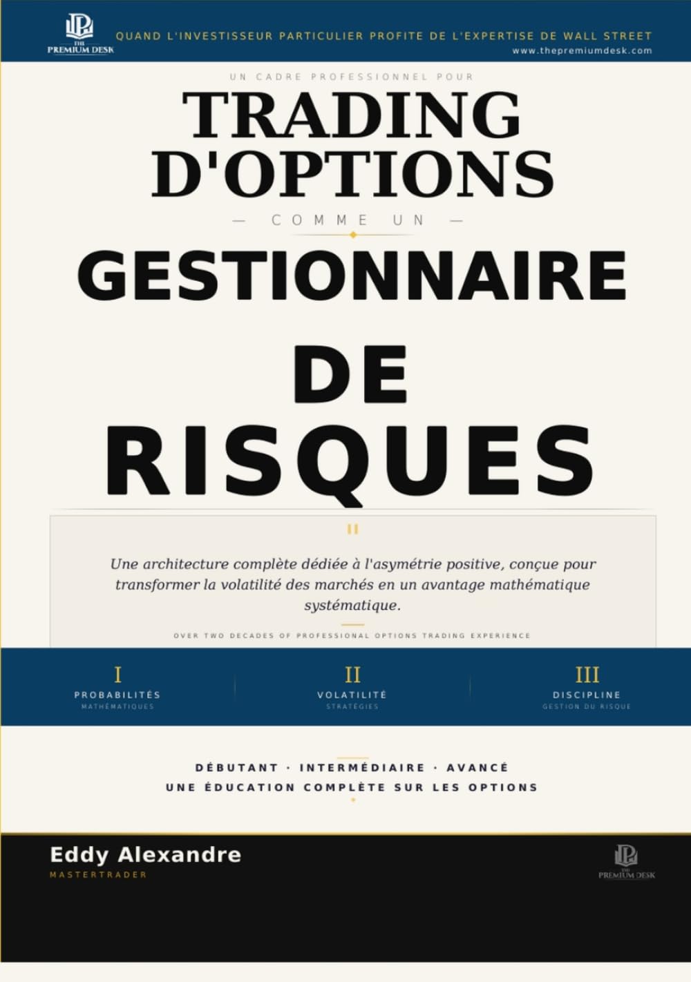 Trading d'Options Comme Un Gestionnaire de Risques: Un Cadre Professionel Pour Trading D'Options Avec Discipline (The Premium Desk Trading Series — Trading Like a Risk Manager)