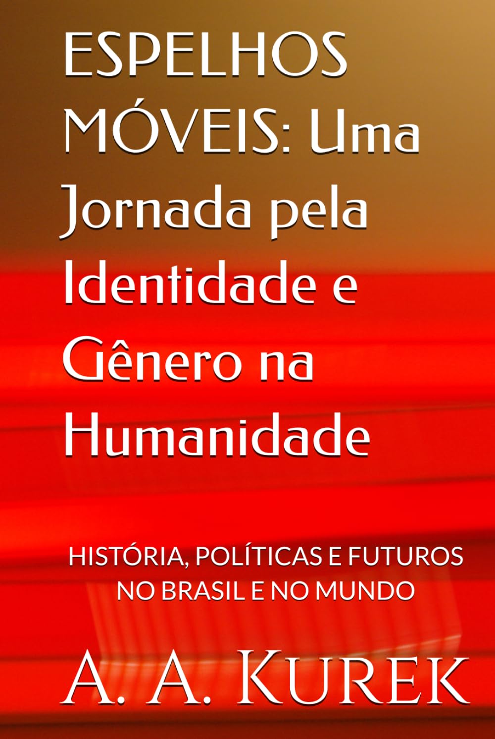 ESPELHOS MÓVEIS: Uma Jornada pela Identidade e Gênero na Humanidade: HISTÓRIA, POLÍTICAS E FUTUROS NO BRASIL E NO MUNDO