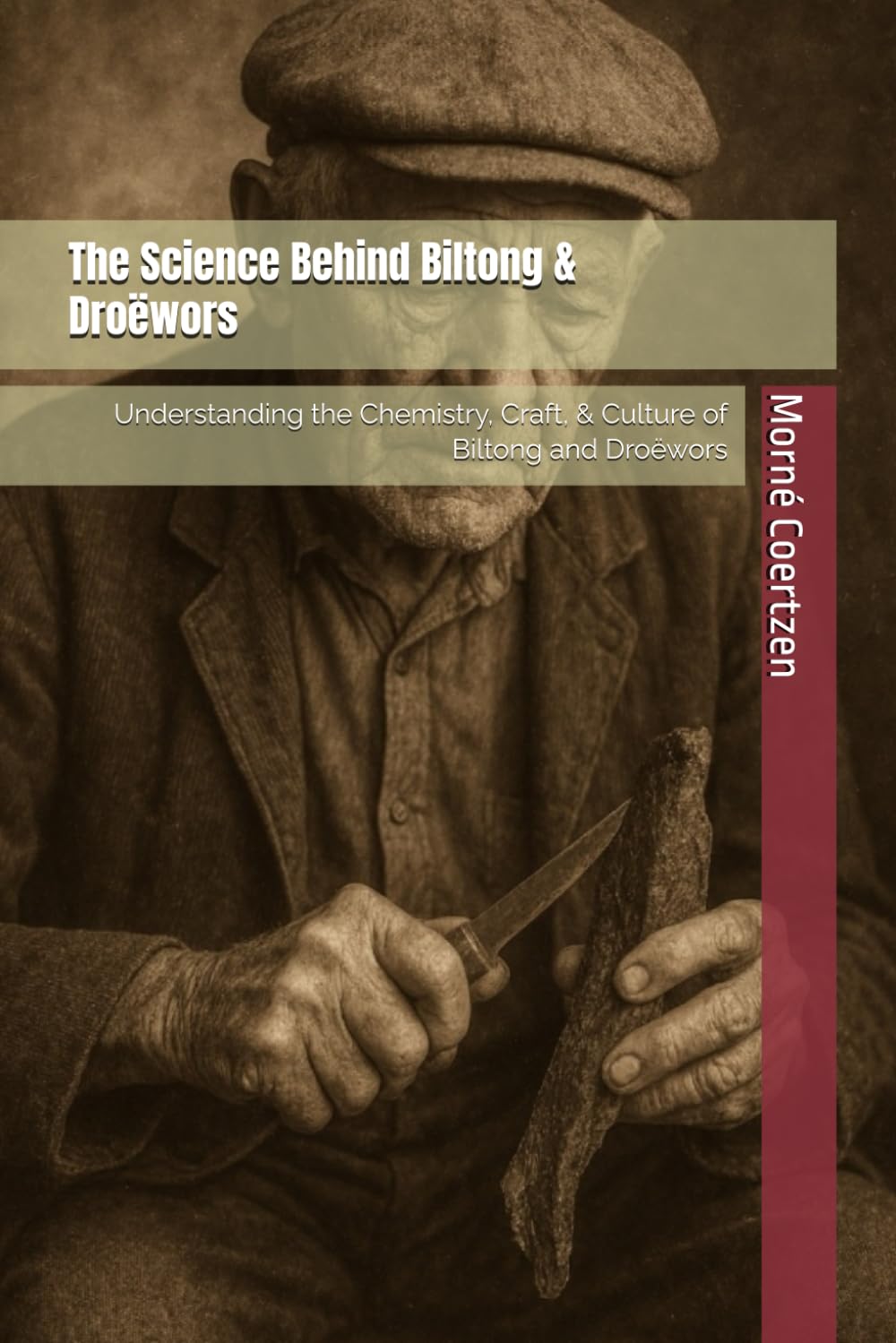 The Science Behind Biltong & Droëwors: Understanding the Chemistry, Craft, & Culture of Biltong and Droëwors