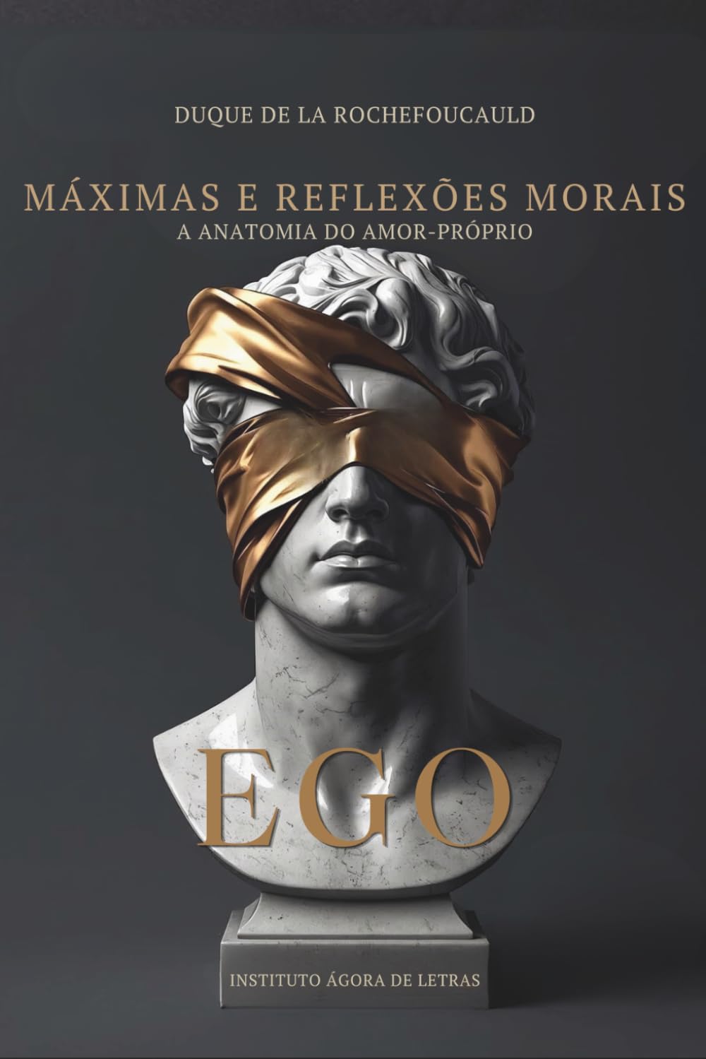 Máximas e Reflexões Morais: A Anatomia do Amor-Próprio: Edição Integral e Comentada com as Máximas Suprimidas (Linguagem Viva)